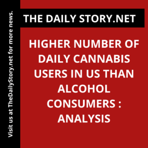 Higher Number of Daily Cannabis Users in US Than Alcohol Consumers : Analysis