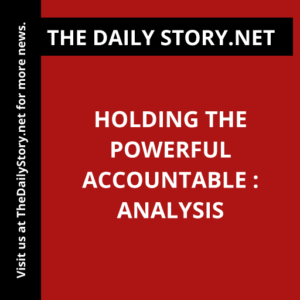 Holding the Powerful Accountable : Analysis