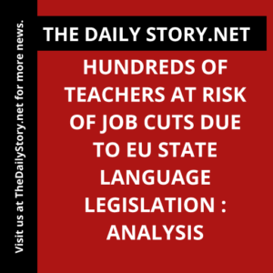 Hundreds of teachers at risk of job cuts due to EU state language legislation : Analysis