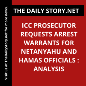 ICC prosecutor requests arrest warrants for Netanyahu and Hamas officials : Analysis