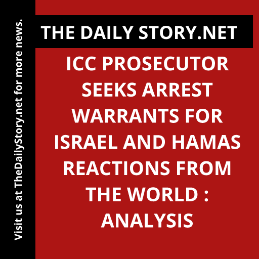ICC prosecutor seeks arrest warrants for Israel and Hamas reactions from the world : Analysis