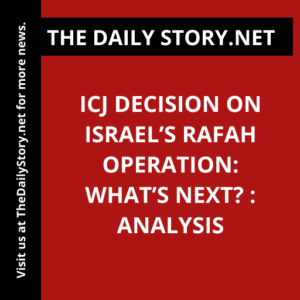 ICJ Decision on Israel’s Rafah Operation: What’s Next? : Analysis