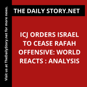 ICJ Orders Israel to Cease Rafah Offensive: World Reacts : Analysis