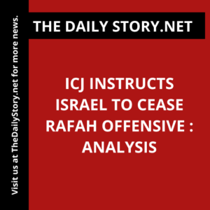 ICJ instructs Israel to cease Rafah offensive : Analysis