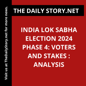 India Lok Sabha Election 2024 Phase 4: Voters and Stakes : Analysis