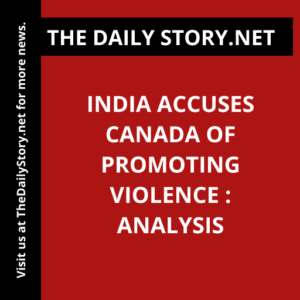 India accuses Canada of promoting violence : Analysis