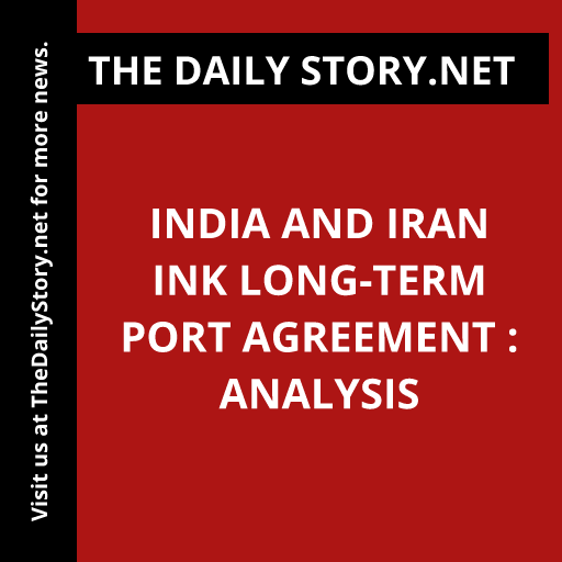 India and Iran ink long-term port agreement : Analysis