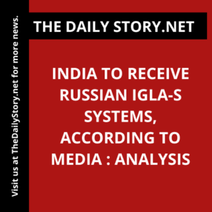 India to receive Russian Igla-S systems, according to media : Analysis