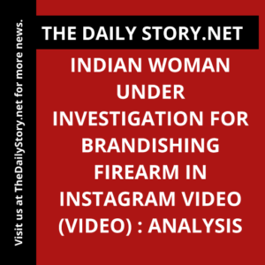 Indian woman under investigation for brandishing firearm in Instagram video (VIDEO) : Analysis