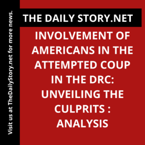 Involvement of Americans in the attempted coup in the DRC: Unveiling the Culprits : Analysis