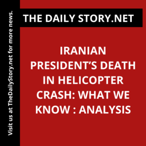 Iranian president’s death in helicopter crash: What we know : Analysis