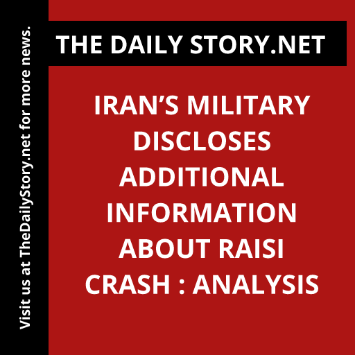Iran’s Military Discloses Additional Information About Raisi Crash : Analysis