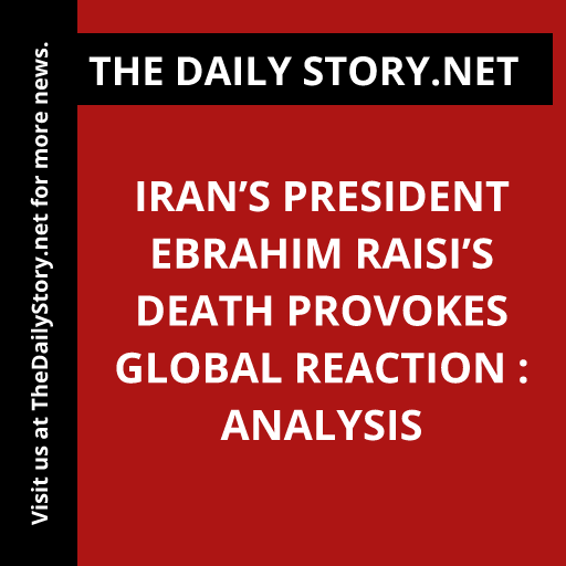 Iran’s President Ebrahim Raisi’s Death Provokes Global Reaction : Analysis