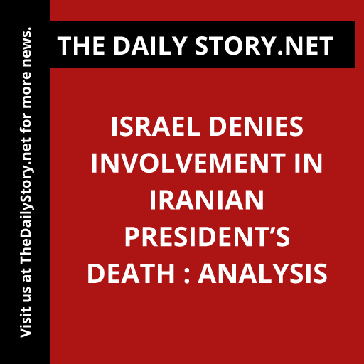 Israel denies involvement in Iranian president’s death : Analysis