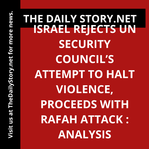 Israel rejects UN Security Council’s attempt to halt violence, proceeds with Rafah attack : Analysis