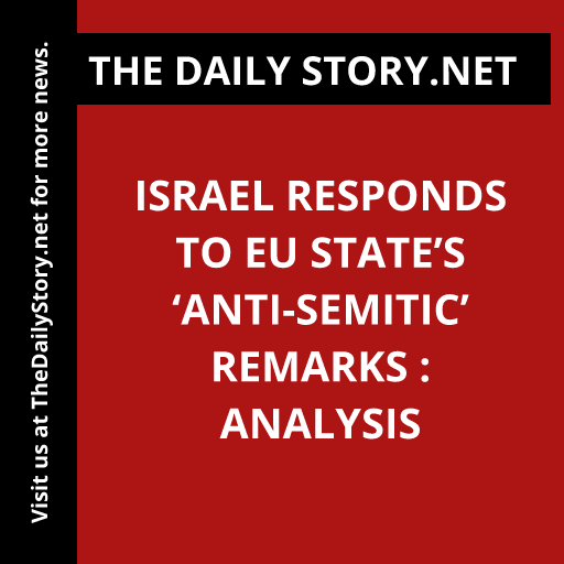 Israel responds to EU state’s ‘anti-Semitic’ remarks : Analysis