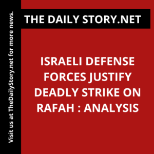 Israeli Defense Forces justify deadly strike on Rafah : Analysis