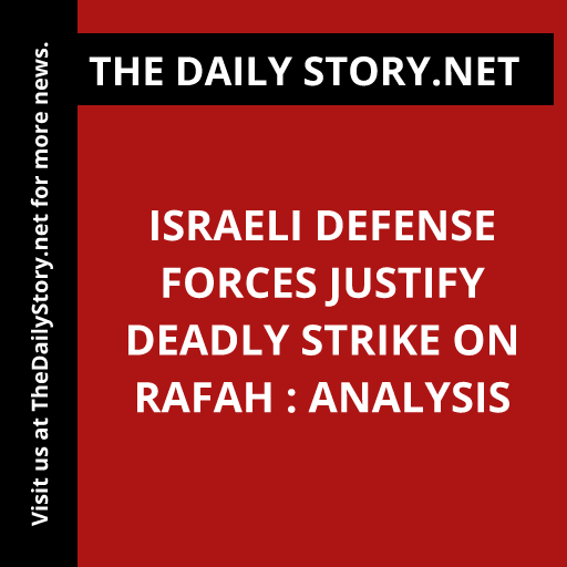 Israeli Defense Forces justify deadly strike on Rafah : Analysis