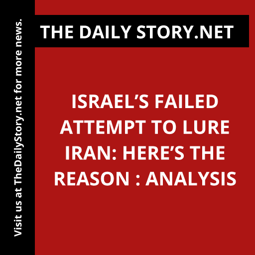 Israel’s Failed Attempt to Lure Iran: Here’s the Reason : Analysis