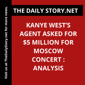 Kanye West’s Agent Asked for $5 Million for Moscow Concert : Analysis