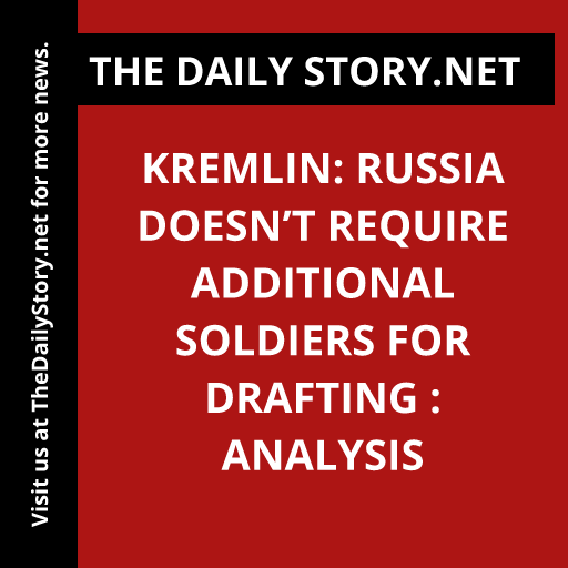 Kremlin: Russia doesn’t require additional soldiers for drafting : Analysis
