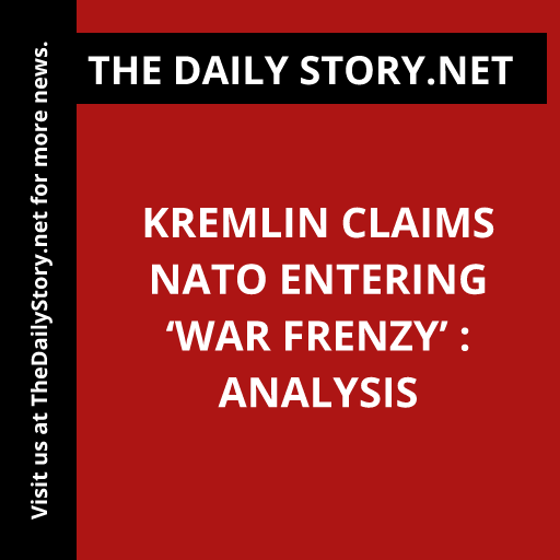 Kremlin claims NATO entering ‘war frenzy’ : Analysis