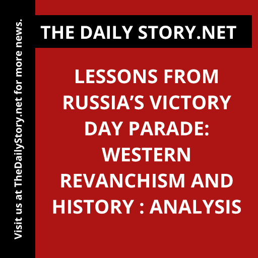 Lessons from Russia’s Victory Day Parade: Western Revanchism and History : Analysis