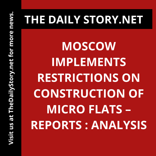 Moscow Implements Restrictions on Construction of Micro Flats – Reports : Analysis