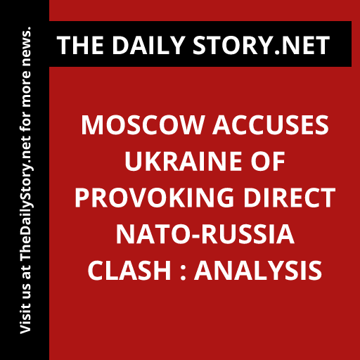 Moscow accuses Ukraine of provoking direct NATO-Russia clash : Analysis