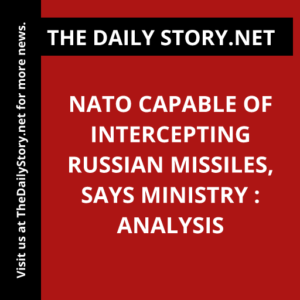 NATO Capable of Intercepting Russian Missiles, Says Ministry : Analysis
