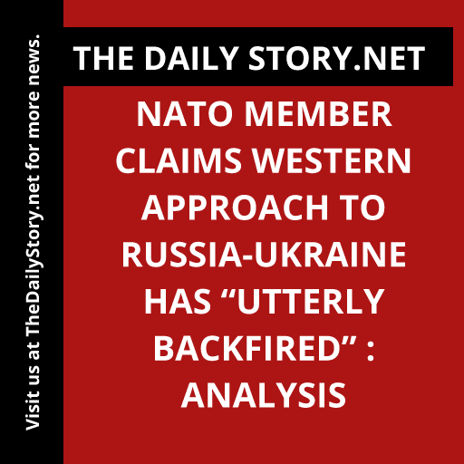 NATO Member Claims Western Approach to Russia-Ukraine Has “Utterly Backfired” : Analysis