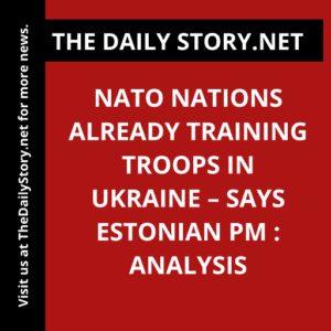NATO Nations Already Training Troops in Ukraine – says Estonian PM : Analysis