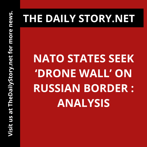 NATO States Seek ‘Drone Wall’ on Russian Border : Analysis