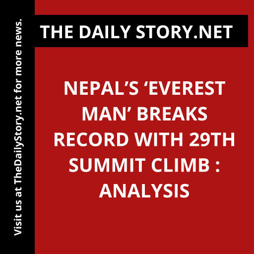 Nepal’s ‘Everest Man’ Breaks Record with 29th Summit Climb : Analysis