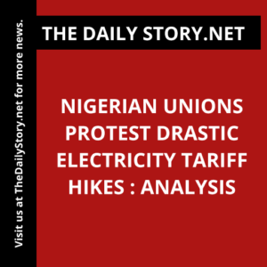 Nigerian Unions Protest Drastic Electricity Tariff Hikes : Analysis