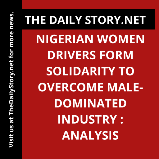 Nigerian Women Drivers Form Solidarity to Overcome Male-Dominated Industry : Analysis