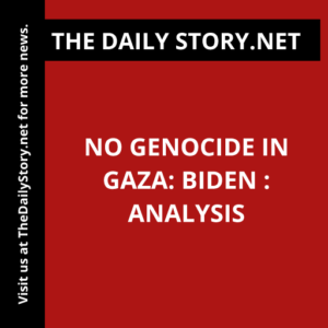No Genocide in Gaza: Biden : Analysis