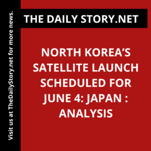 North Korea’s Satellite Launch Scheduled for June 4: Japan : Analysis