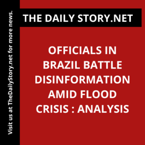 Officials in Brazil Battle Disinformation amid Flood Crisis : Analysis