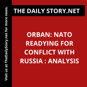 Orban: NATO Readying for Conflict with Russia : Analysis