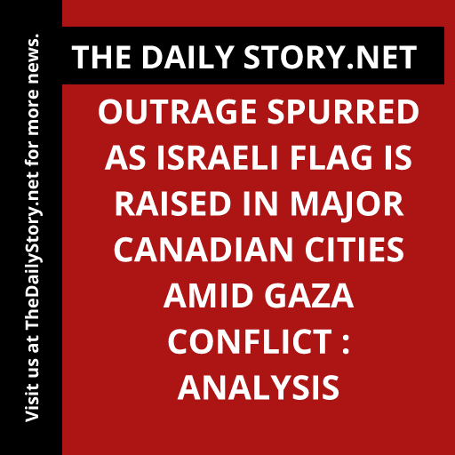 Outrage Spurred as Israeli Flag is Raised in Major Canadian Cities Amid Gaza Conflict : Analysis