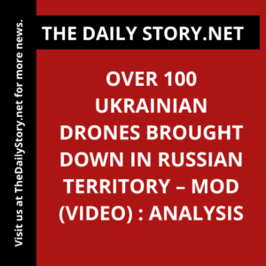 Over 100 Ukrainian drones brought down in Russian territory – MOD (VIDEO) : Analysis