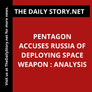 Pentagon Accuses Russia of Deploying Space Weapon : Analysis