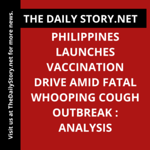 Philippines Launches Vaccination Drive amid Fatal Whooping Cough Outbreak : Analysis