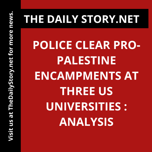 Police clear Pro-Palestine encampments at three US universities : Analysis