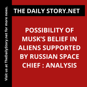 Possibility of Musk’s belief in aliens supported by Russian space chief : Analysis