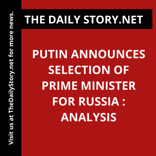 Putin Announces Selection of Prime Minister for Russia : Analysis