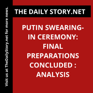 Putin Swearing-In Ceremony: Final Preparations Concluded : Analysis