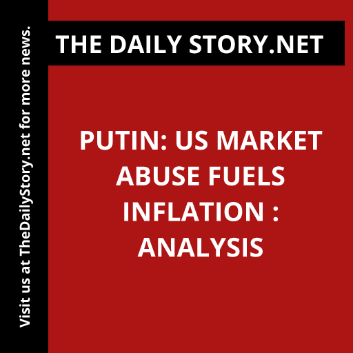 Putin: US Market Abuse Fuels Inflation : Analysis