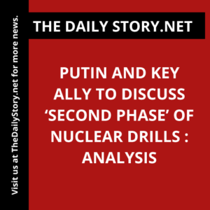 Putin and Key Ally to Discuss ‘Second Phase’ of Nuclear Drills : Analysis